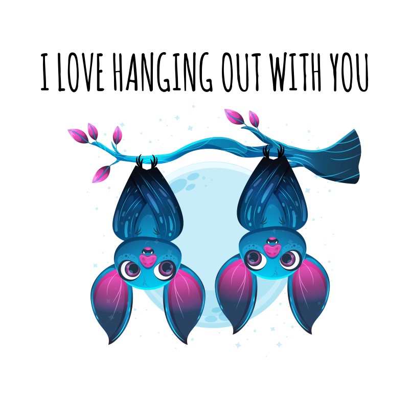 I love hanging out with you