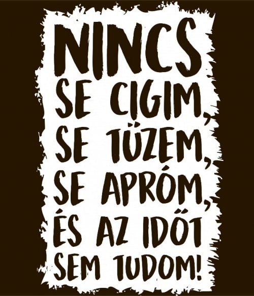 Az Időt sem Tudom Vicces szöveges Vicces szöveges Vicces szöveges Pólók, Pulóverek, Bögrék - Vicces szöveges