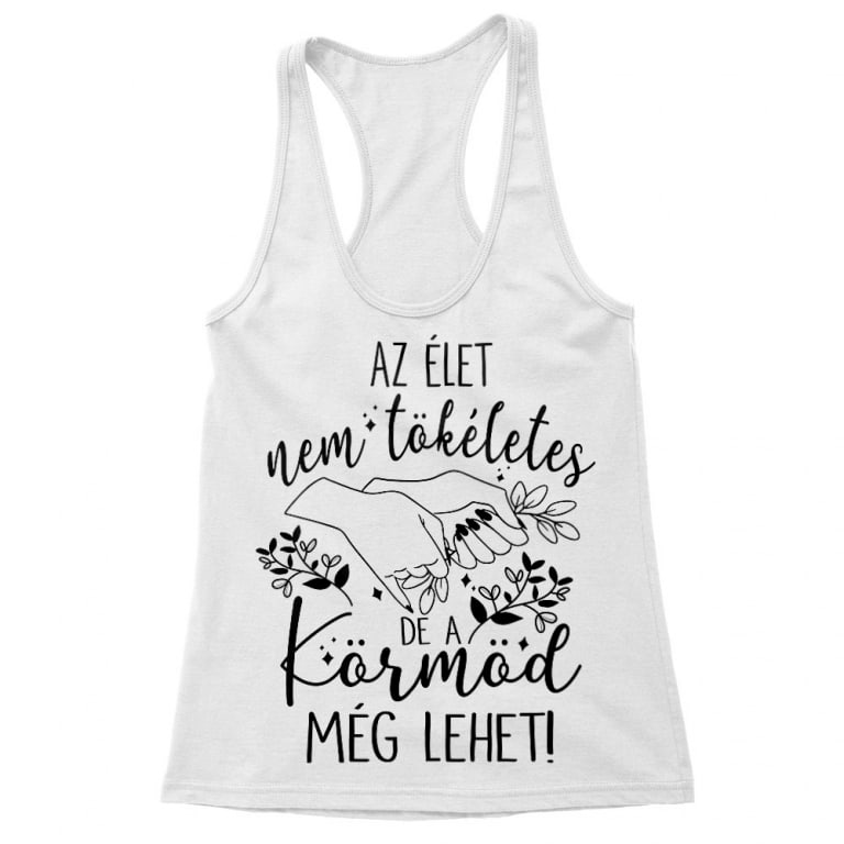 Az Élet Nem Tökéletes - Köröm - Női Trikó
