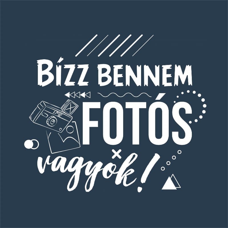 Bízz bennem fotós vagyok