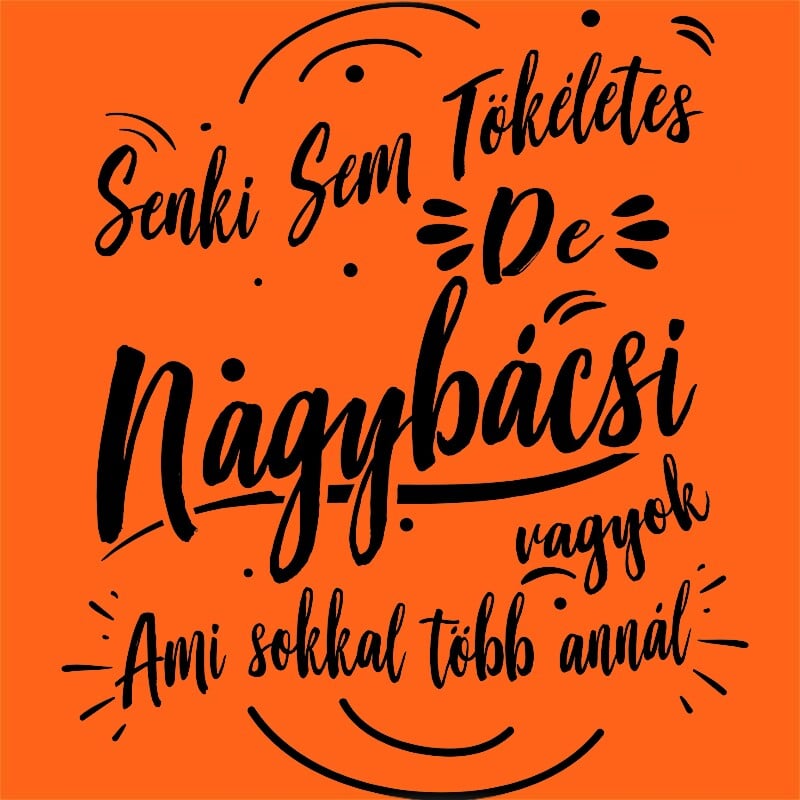 Nagybácsi vagyok ami sokkal több annál