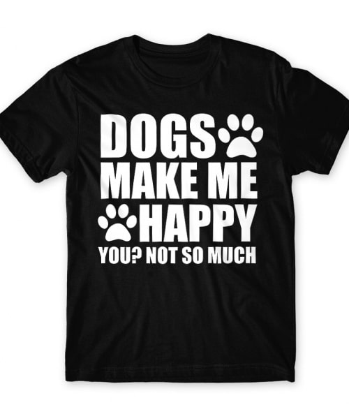 A kutyák boldoggá tesznek Póló - Ha Dog rajongó ezeket a pólókat tuti imádni fogod!