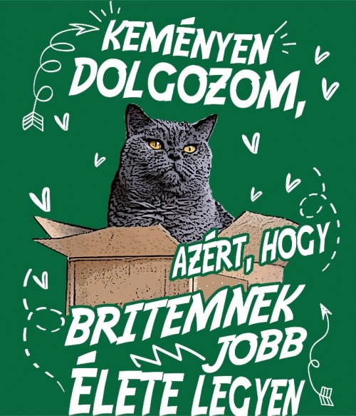 Keményen Dolgozom - Brit Brit Rövidszőrű Brit Rövidszőrű Brit Rövidszőrű Pólók, Pulóverek, Bögrék - Cicás
