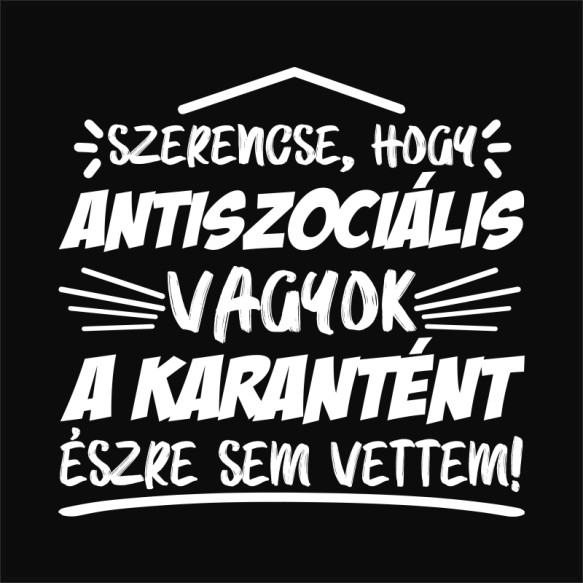 Antiszociális Karantén Karantén Pólók, Pulóverek, Bögrék - Poénos