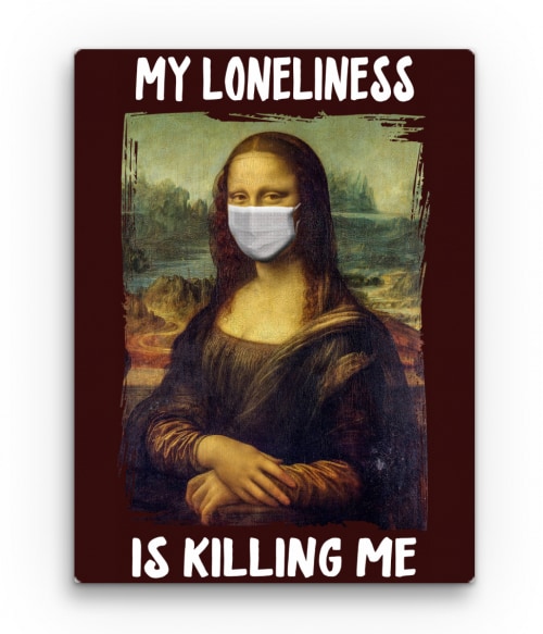 My Loneliness Karantén Vászonkép - Poénos
