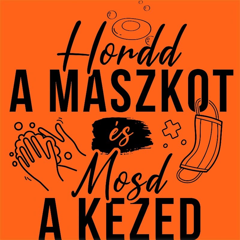 Hordd a maszkot és mosd a kezed