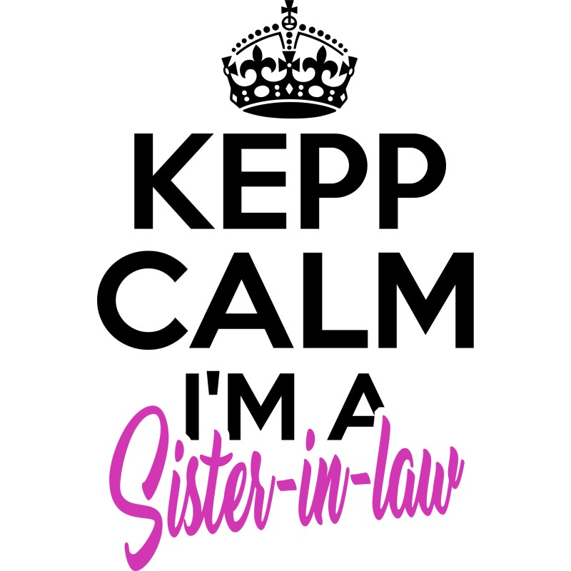 Keep calm - Sister in law