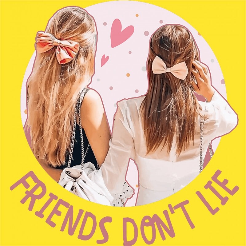 Friends don't Lie