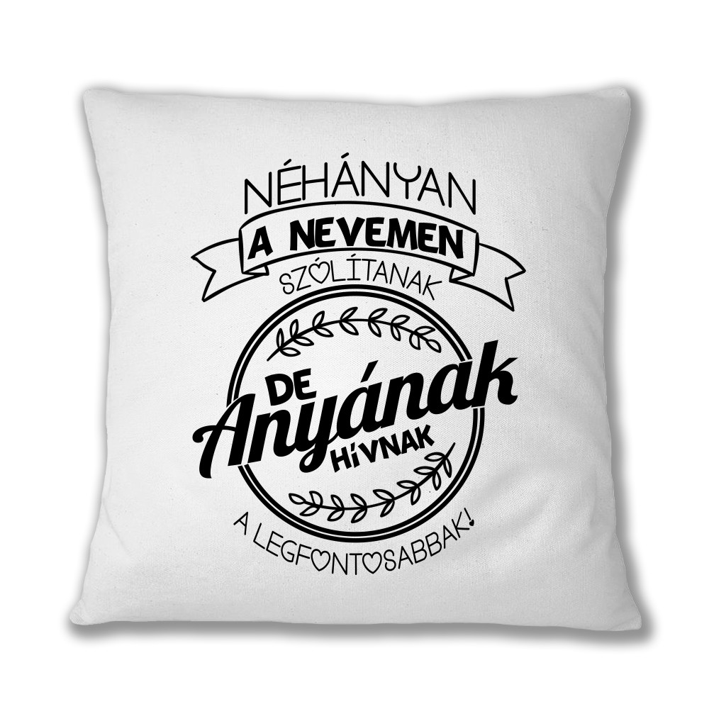 A Legfontosabbak Anyának Hívnak Párnahuzat