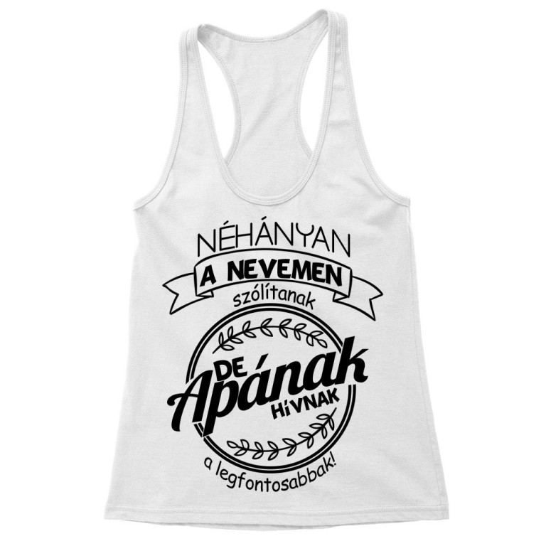 A Legfontosabbak Apának Hívnak - Női Trikó
