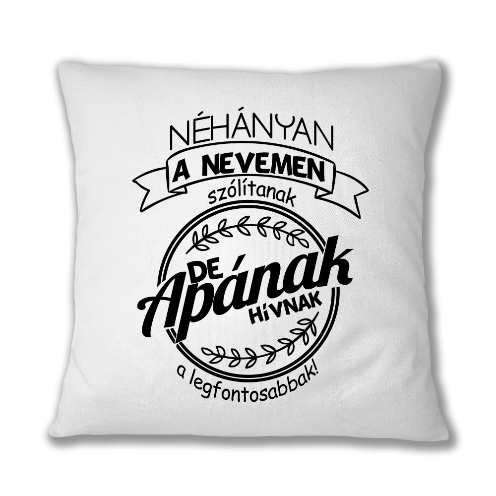 A Legfontosabbak Apának Hívnak Párnahuzat
