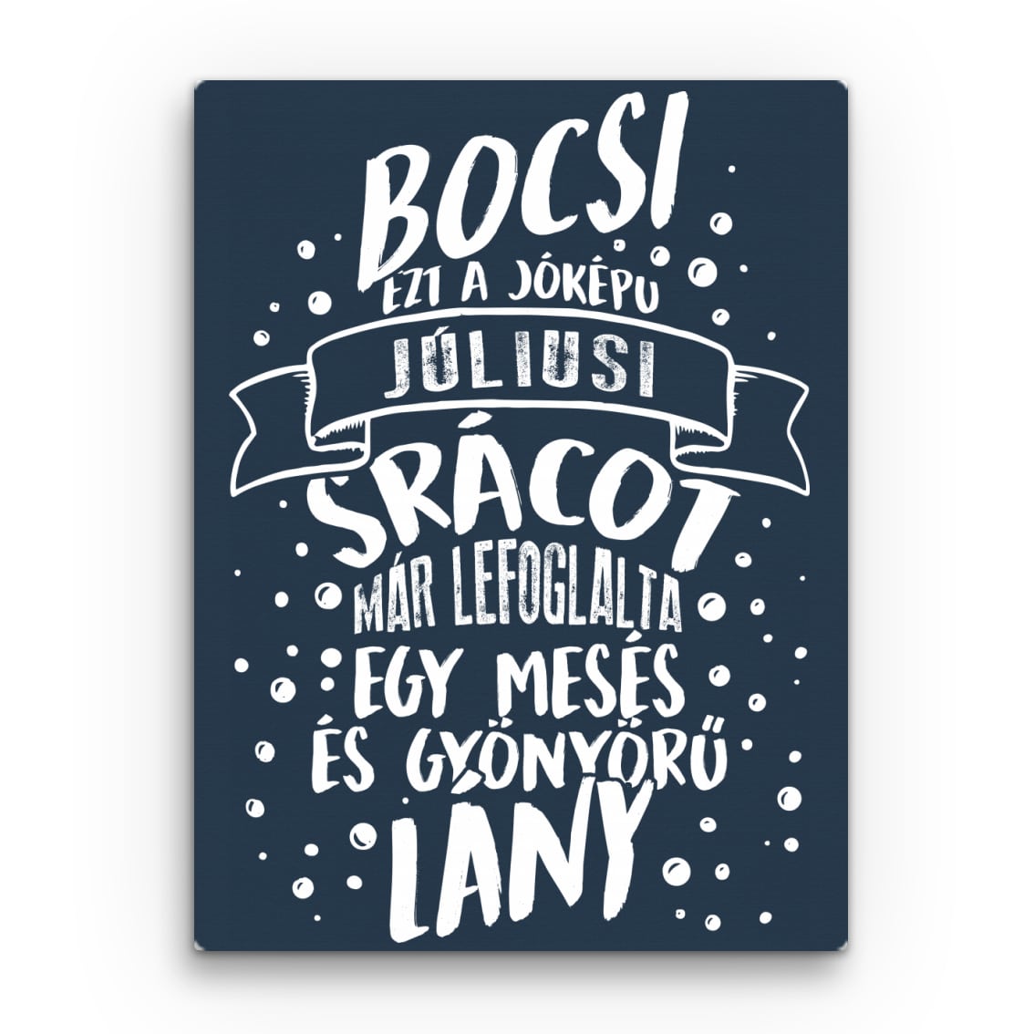 Bocsi, de ezt a jóképű júliusi srácot Vászonkép