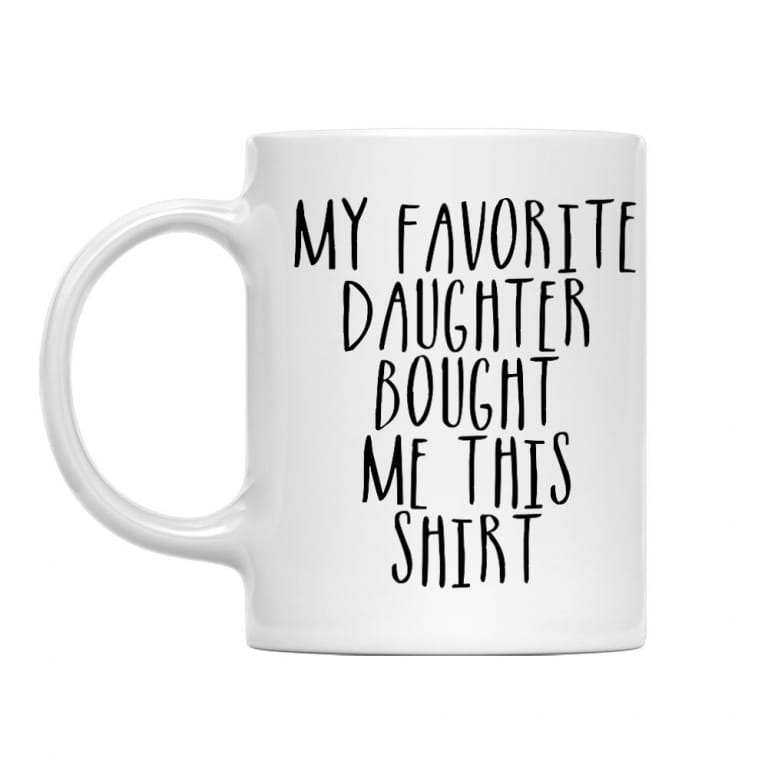 My Favorite Doughter Bought Me This Shirt