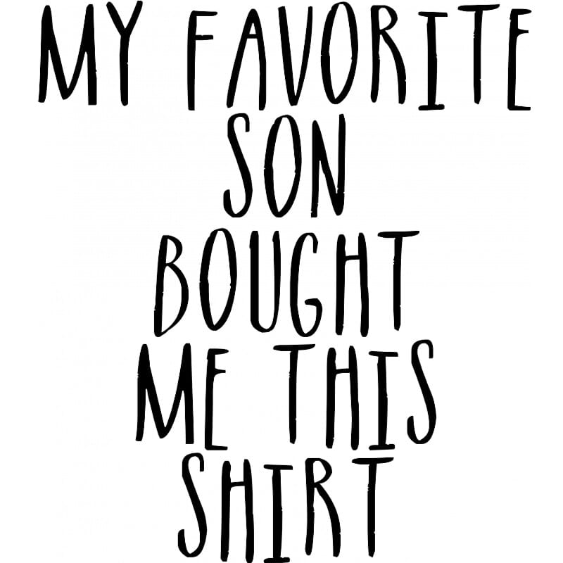 My Favorite Son Bought Me This Shirt