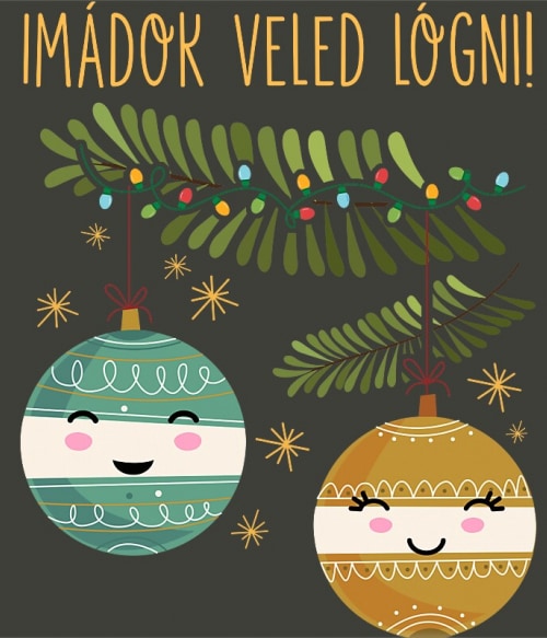 Imádok Veled Lógni - Karácsony Események Pólók, Pulóverek, Bögrék - Ünnepekre