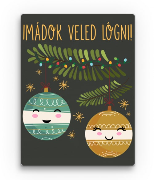 Imádok Veled Lógni - Karácsony Események Vászonkép - Ünnepekre