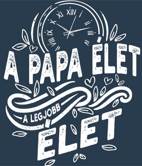 A papa élet a legjobb élet Papa Pólók, Pulóverek, Bögrék - Papa