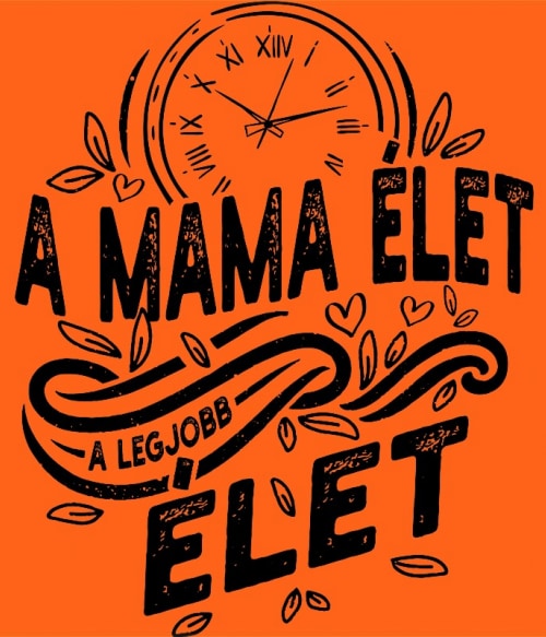 A mama élet a legjobb élet Mama Pólók, Pulóverek, Bögrék - Mama