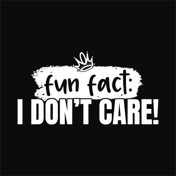Fun fact: I don't care Beszólás Beszólás Beszólás Pólók, Pulóverek, Bögrék - Személyiség