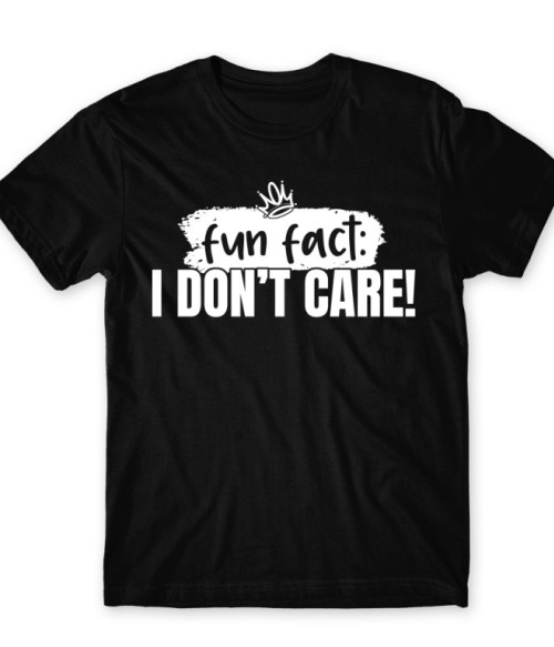 Fun fact: I don't care Beszólás Póló - Személyiség