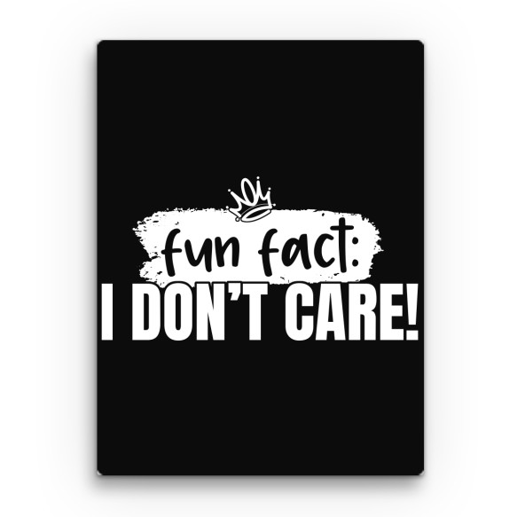 Fun fact: I don't care Beszólás Vászonkép - Személyiség