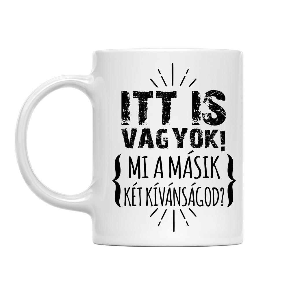 Itt is vagyok - mi a másik két kívánságod? Bögre