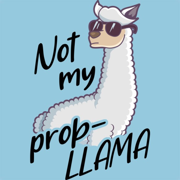 Not my prob-llama Poénos Poénos Poénos Pólók, Pulóverek, Bögrék - Személyiség