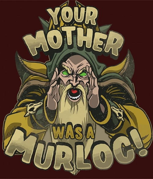 Your Mother Was A Murloc Gamer Pólók, Pulóverek, Bögrék - Gaming