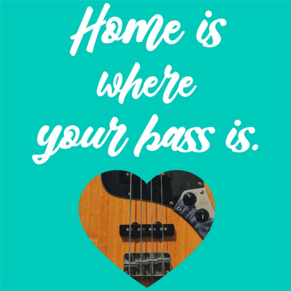 Home is - Basszusgitár Basszusgitár Pólók, Pulóverek, Bögrék - Zene