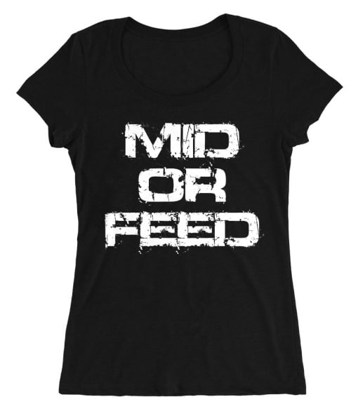 Mid Or Feed Póló - Ha Gamer rajongó ezeket a pólókat tuti imádni fogod!