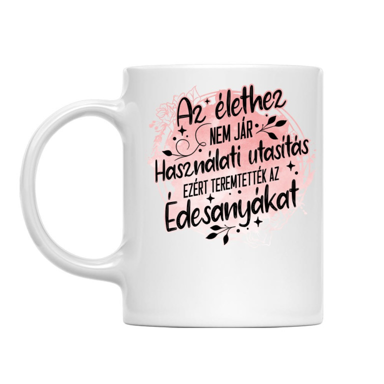 Az élethez nem jár használati utasítás - Anya - Bögre