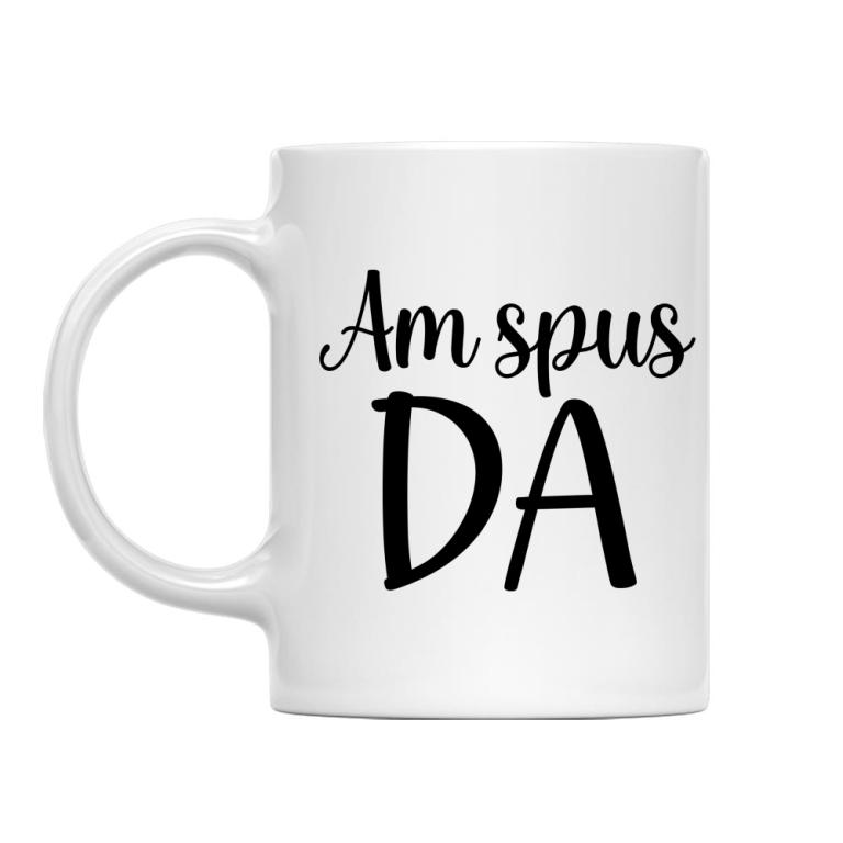 Am spus da