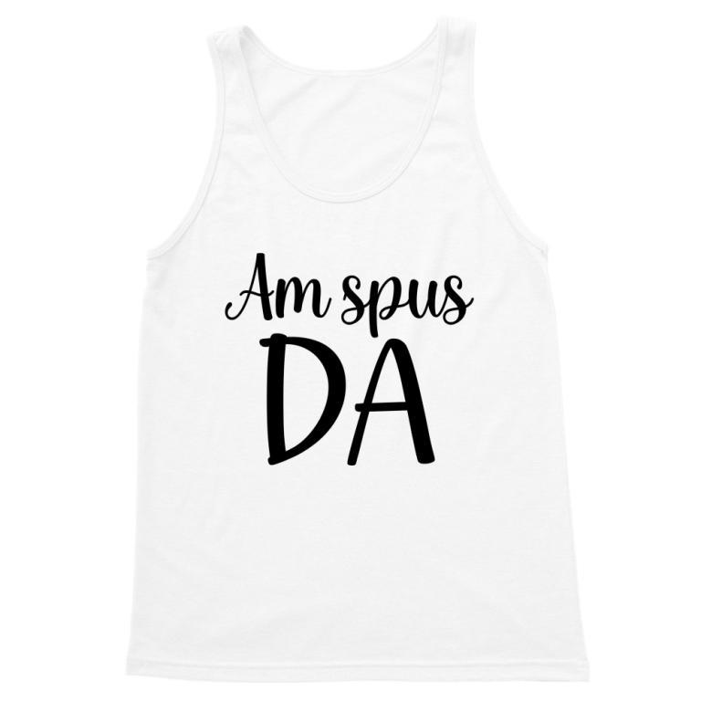 Am spus da