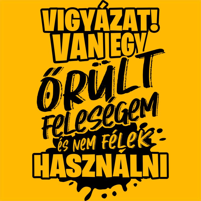 Vigyázat! Van egy őrült feleségem