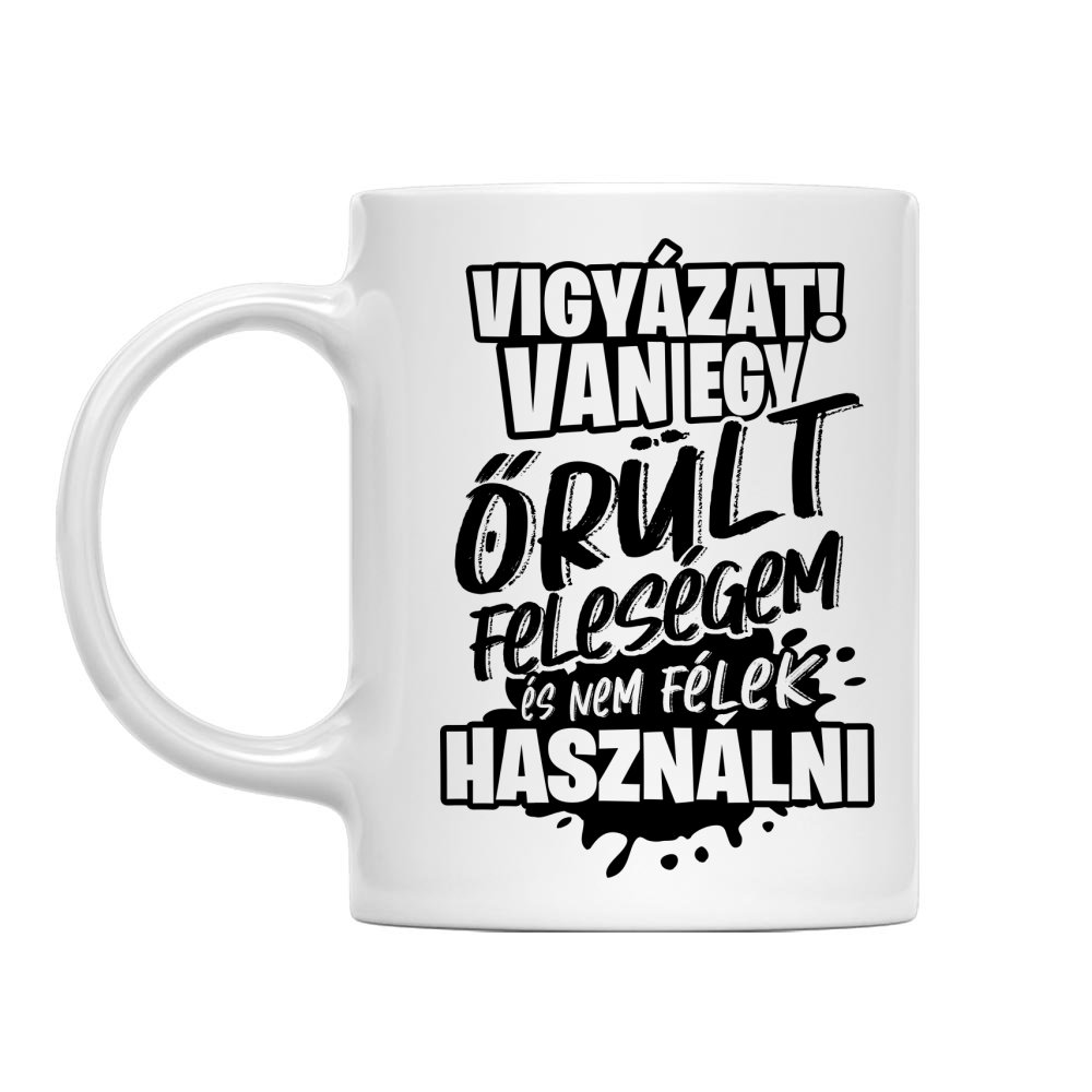 Vigyázat! Van egy őrült feleségem Bögre