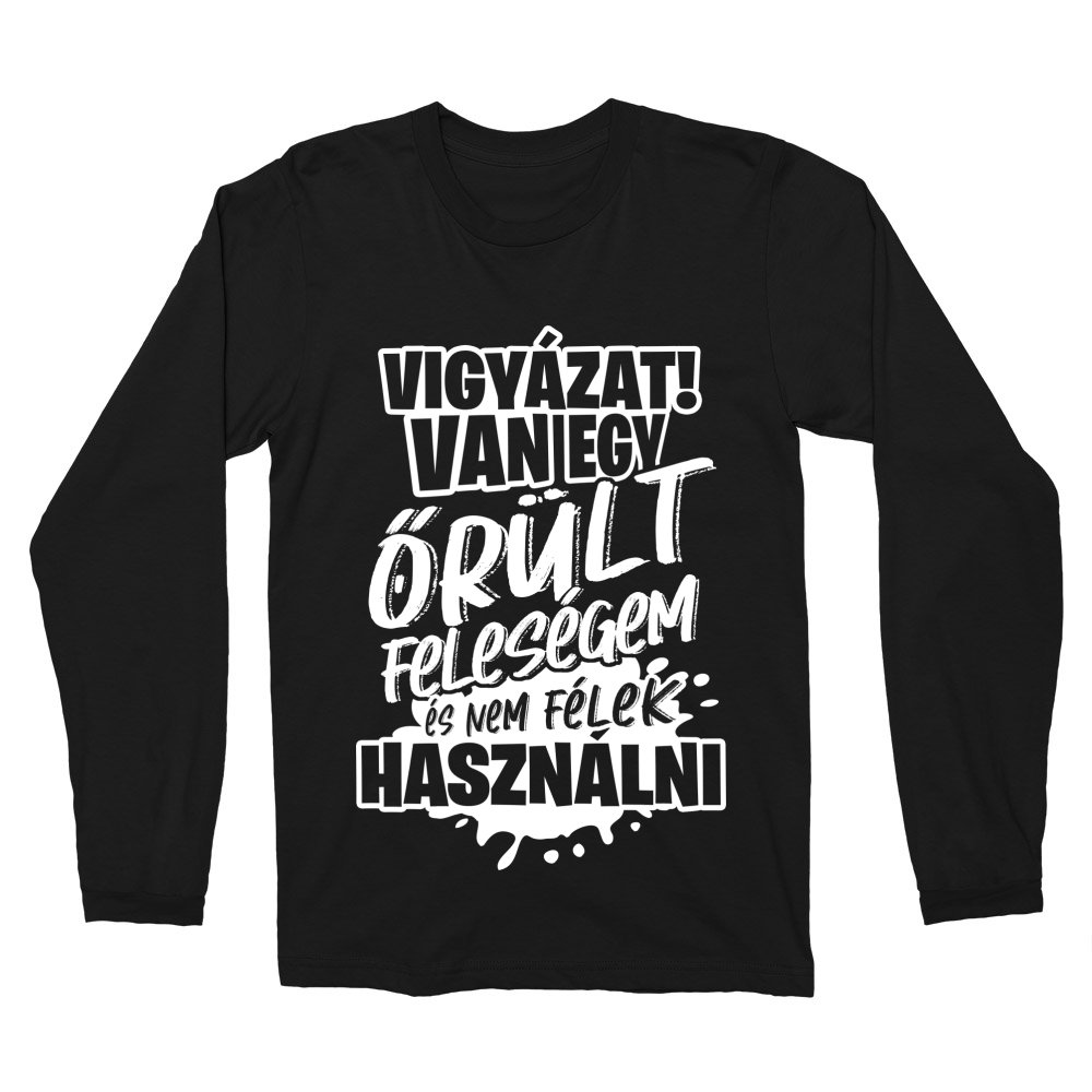 Vigyázat! Van egy őrült feleségem Férfi Hosszúujjú Póló