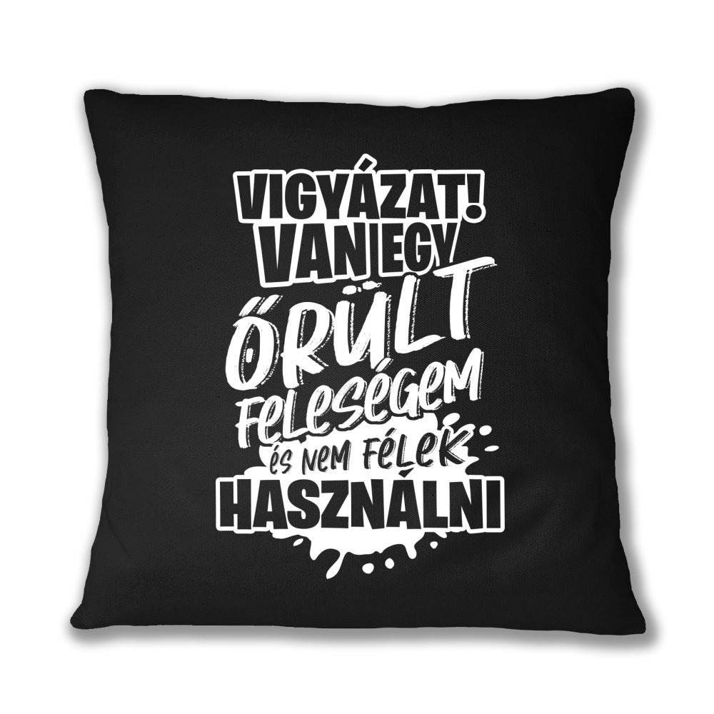 Vigyázat! Van egy őrült feleségem Párnahuzat