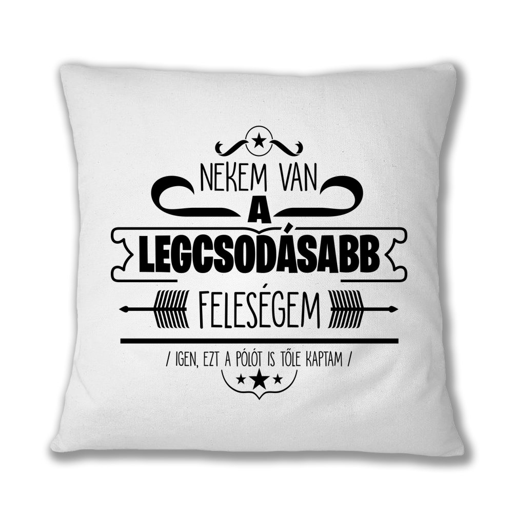 Nekem van a legcsodásabb feleségem Párnahuzat