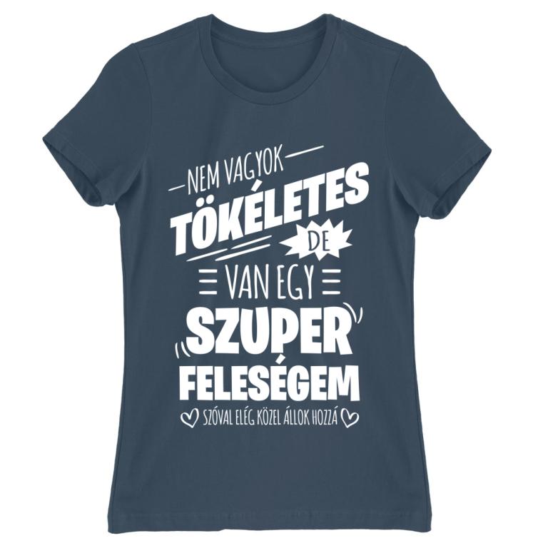 Nem vagyok tökéletes, de van egy szuper feleségem - Női Póló
