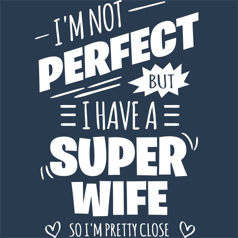 I am not perfect, but I have a super wife