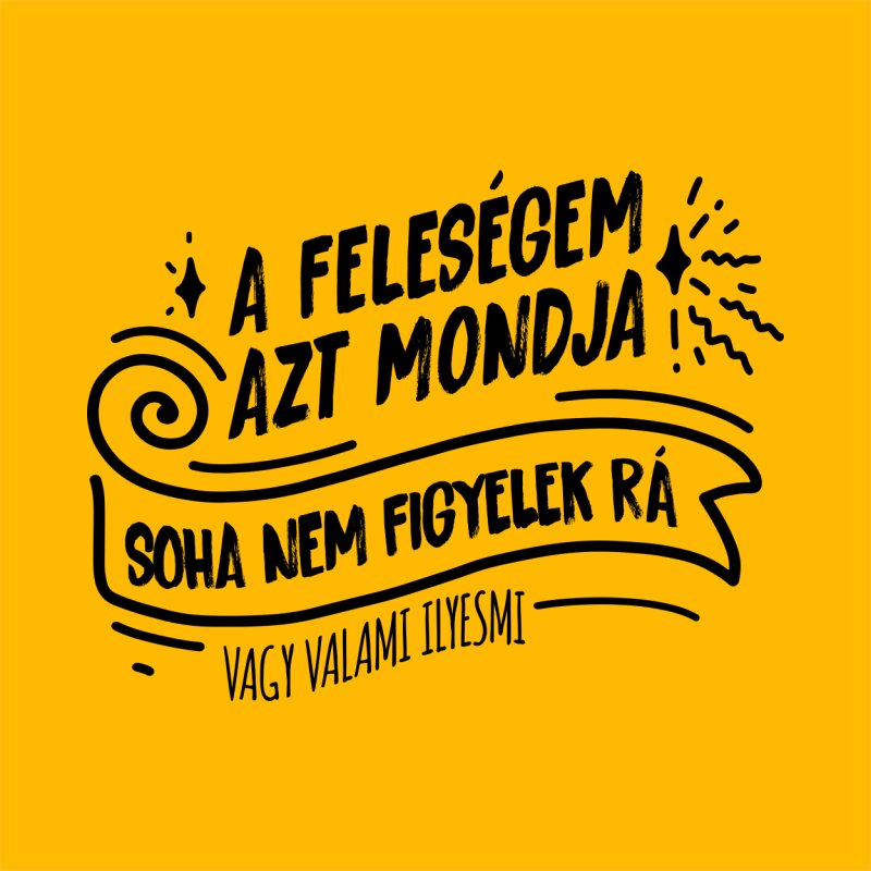 A feleségem azt mondja soha nem figyelek rá