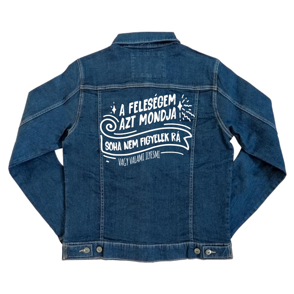 A feleségem azt mondja soha nem figyelek rá Unisex Farmerkabát
