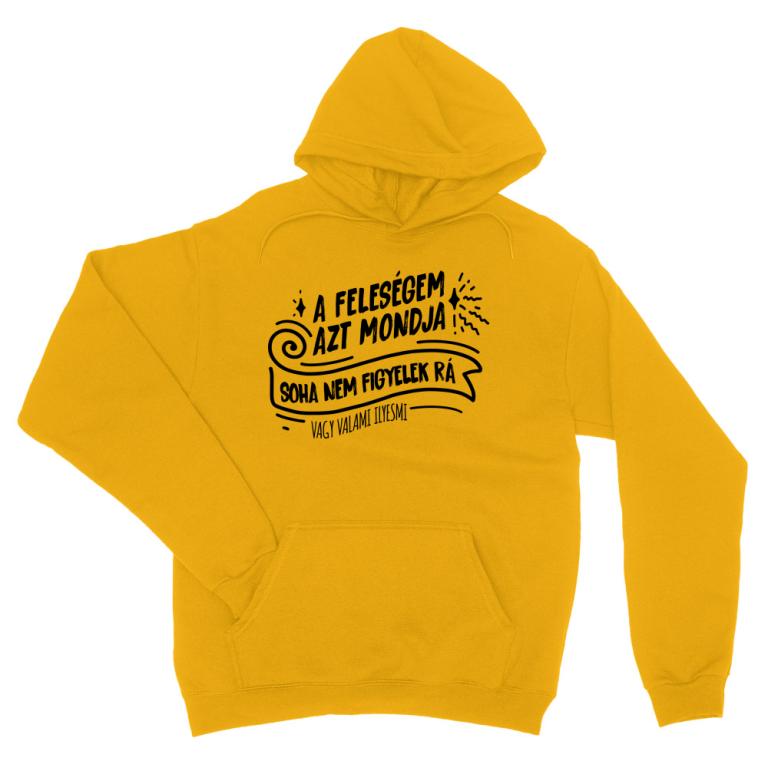A feleségem azt mondja soha nem figyelek rá - Unisex Pulóver
