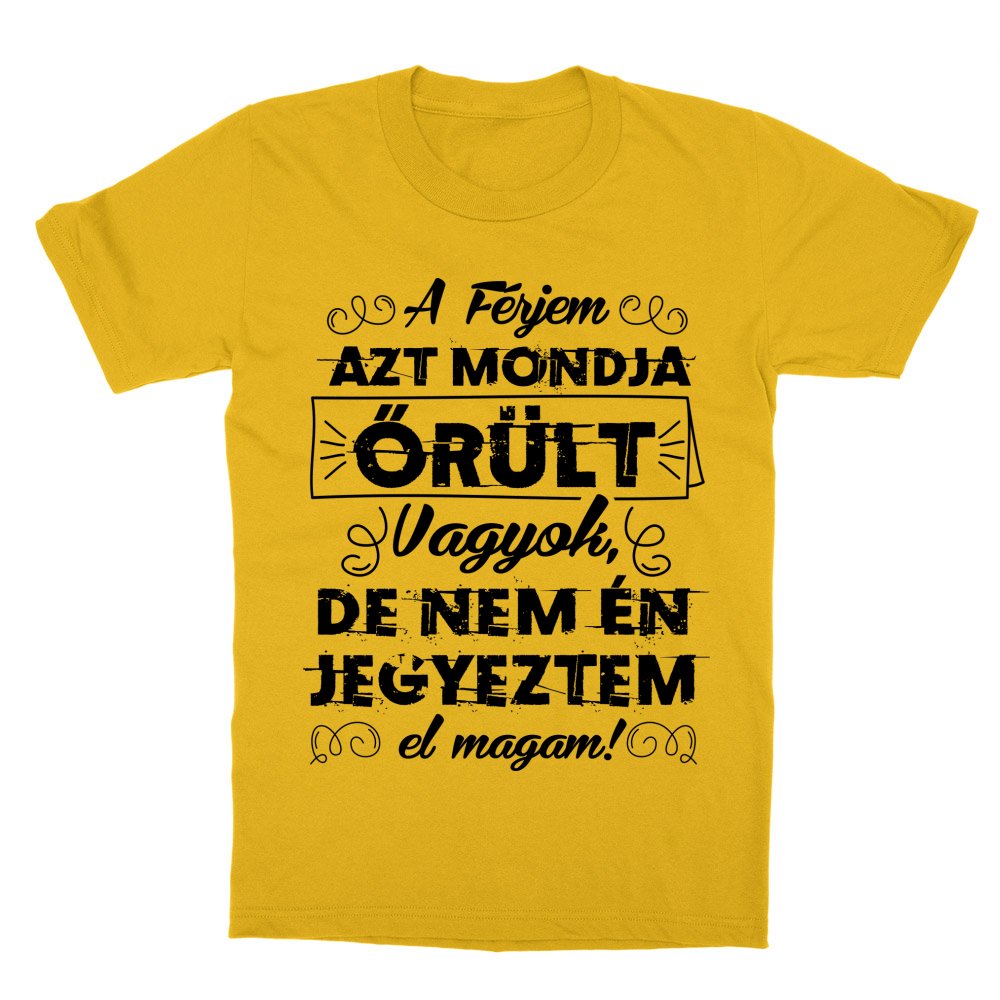 A férjem azt mondja őrült vagyok Gyerek Póló