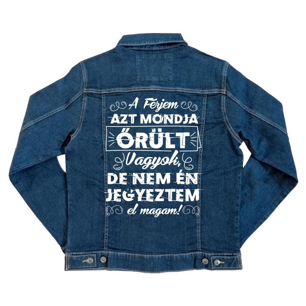 A férjem azt mondja őrült vagyok Unisex Farmerkabát