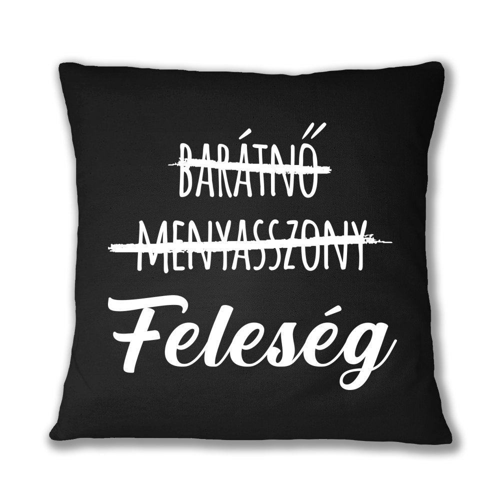 Barátnő, menyasszony, feleség Párnahuzat