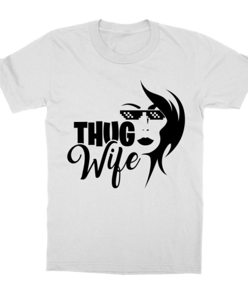 Thug Wife Feleség Gyerek Póló - Feleség