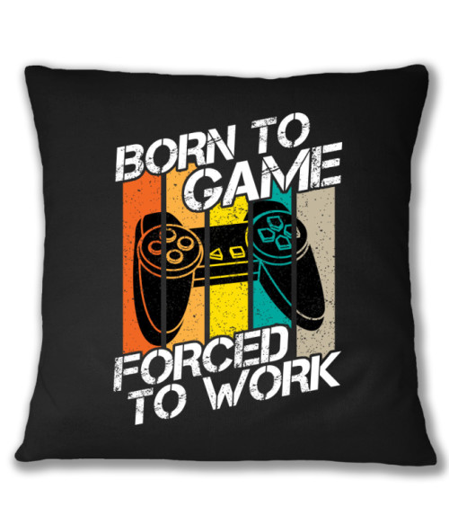 Born to game, forced to work Gamer Párnahuzat - Gaming