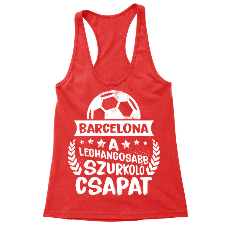 A Leghangosabb Szurkoló Csapat - Barcelona - Női Trikó