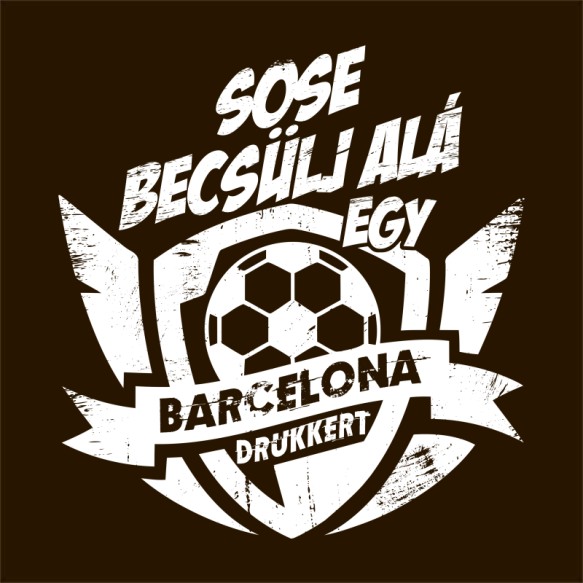 Sose Becsülj alá - Barcelona FC Barcelona Pólók, Pulóverek, Bögrék - Sport